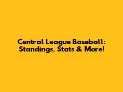 Central League Baseball: Standings, Stats & More!