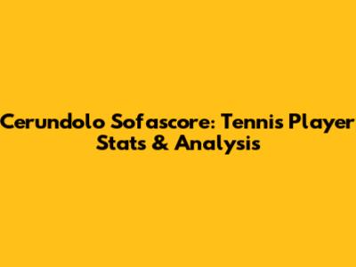 Cerundolo Sofascore: Tennis Player Stats & Analysis