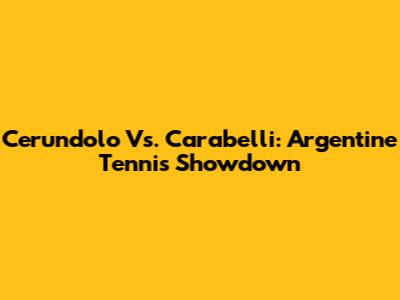 Cerundolo Vs. Carabelli: Argentine Tennis Showdown