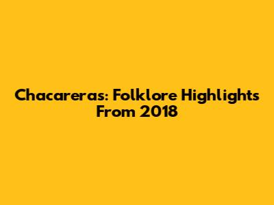 Chacareras: Folklore Highlights From 2018