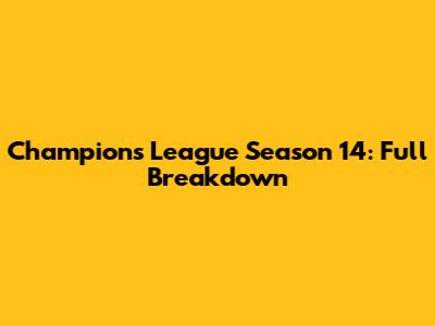 Champions League Season 14: Full Breakdown