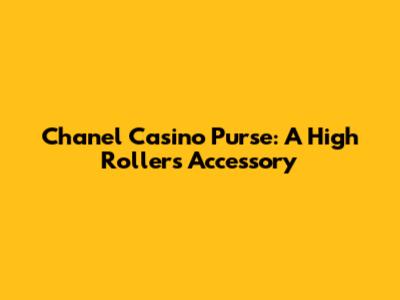 Chanel Casino Purse: A High Roller's Accessory