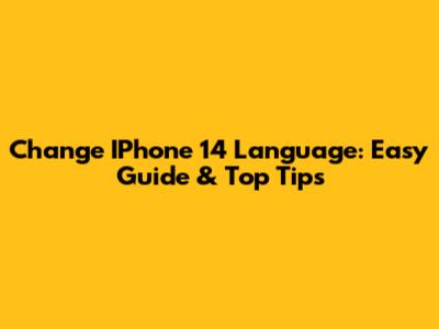 Change IPhone 14 Language: Easy Guide & Top Tips