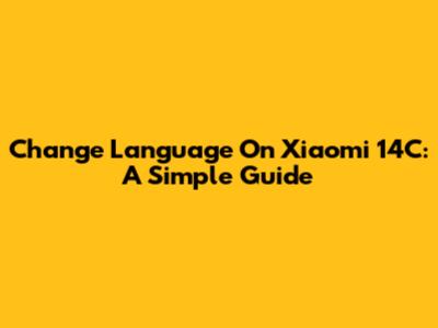 Change Language On Xiaomi 14C: A Simple Guide