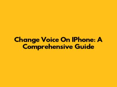 Change Voice On IPhone: A Comprehensive Guide