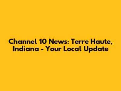 Channel 10 News: Terre Haute, Indiana - Your Local Update