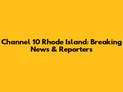 Channel 10 Rhode Island: Breaking News & Reporters