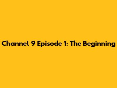 Channel 9 Episode 1: The Beginning