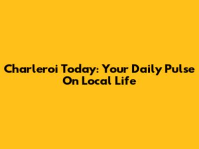 Charleroi Today: Your Daily Pulse On Local Life