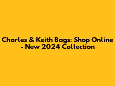 Charles & Keith Bags: Shop Online - New 2024 Collection