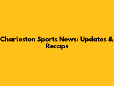 Charleston Sports News: Updates & Recaps
