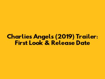 Charlie's Angels (2019) Trailer: First Look & Release Date
