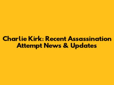 Charlie Kirk: Recent Assassination Attempt News & Updates