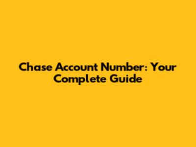 Chase Account Number: Your Complete Guide