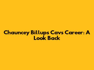 Chauncey Billups' Cavs Career: A Look Back