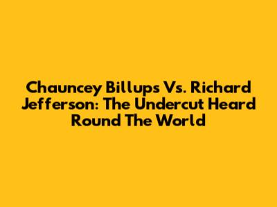 Chauncey Billups Vs. Richard Jefferson: The Undercut Heard Round The World