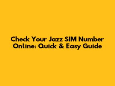 Check Your Jazz SIM Number Online: Quick & Easy Guide