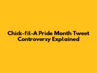 Chick-fil-A Pride Month Tweet Controversy Explained