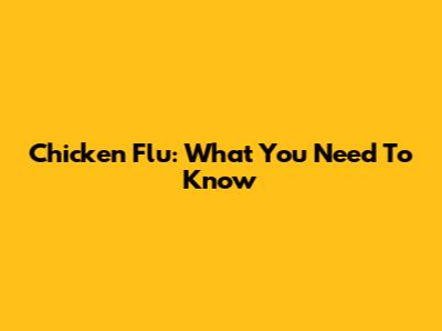 Chicken Flu: What You Need To Know