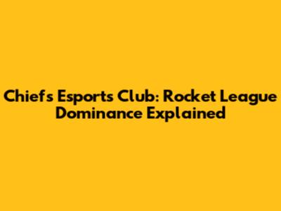 Chiefs Esports Club: Rocket League Dominance Explained