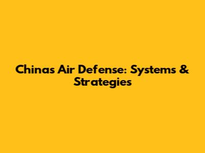 China's Air Defense: Systems & Strategies