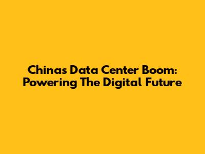 China's Data Center Boom: Powering The Digital Future
