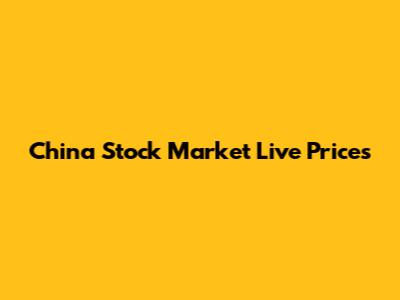 China Stock Market Live Prices