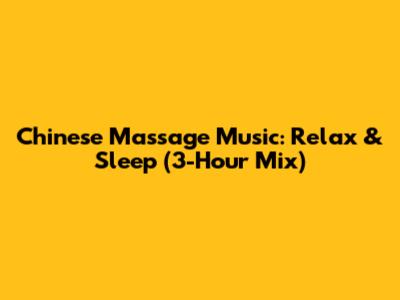 Chinese Massage Music: Relax & Sleep (3-Hour Mix)