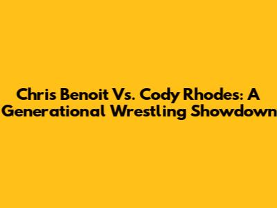 Chris Benoit Vs. Cody Rhodes: A Generational Wrestling Showdown