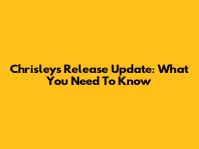 Chrisley's Release Update: What You Need To Know