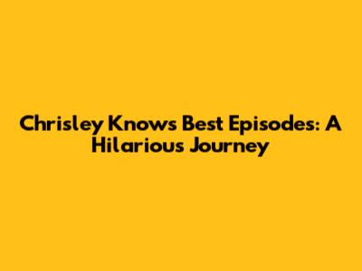 Chrisley Knows Best Episodes: A Hilarious Journey