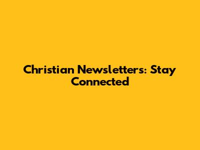 Christian Newsletters: Stay Connected