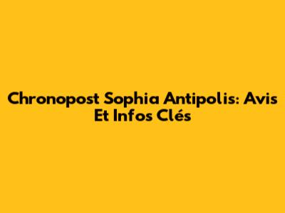 Chronopost Sophia Antipolis: Avis Et Infos Clés