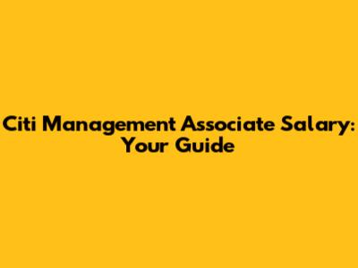 Citi Management Associate Salary: Your Guide