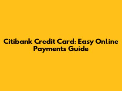 Citibank Credit Card: Easy Online Payments Guide