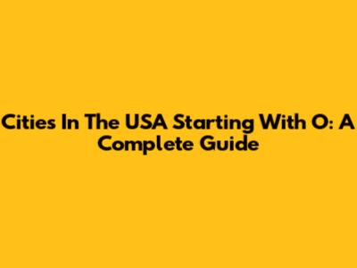 Cities In The USA Starting With O: A Complete Guide