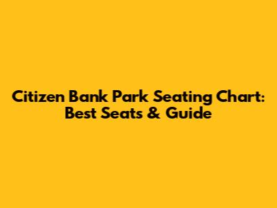 Citizen Bank Park Seating Chart: Best Seats & Guide