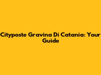 Cityposte Gravina Di Catania: Your Guide
