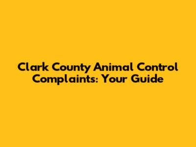 Clark County Animal Control Complaints: Your Guide