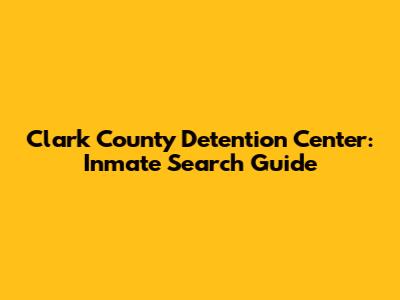 Clark County Detention Center: Inmate Search Guide