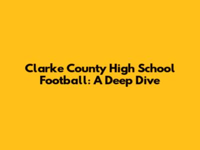 Clarke County High School Football: A Deep Dive