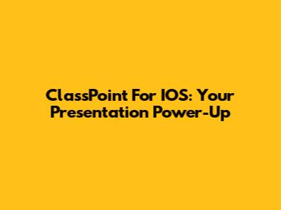 ClassPoint For IOS: Your Presentation Power-Up