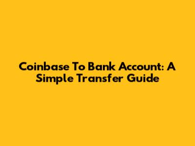 Coinbase To Bank Account: A Simple Transfer Guide