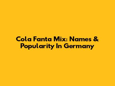 Cola Fanta Mix: Names & Popularity In Germany