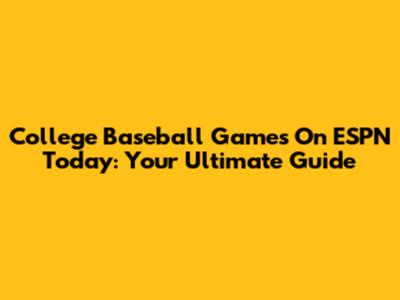 College Baseball Games On ESPN Today: Your Ultimate Guide