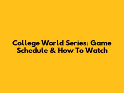 College World Series: Game Schedule & How To Watch