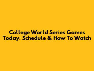 College World Series Games Today: Schedule & How To Watch