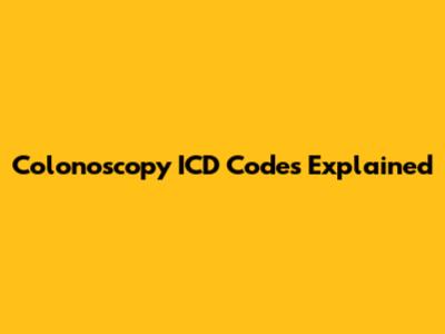 Colonoscopy ICD Codes Explained