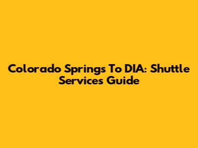 Colorado Springs To DIA: Shuttle Services Guide