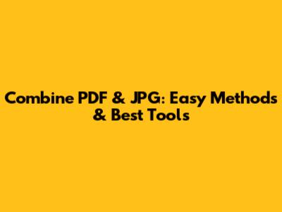 Combine PDF & JPG: Easy Methods & Best Tools